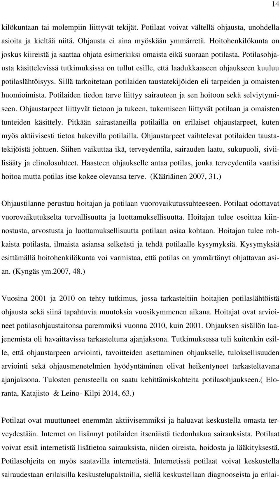 Potilasohjausta käsittelevissä tutkimuksissa on tullut esille, että laadukkaaseen ohjaukseen kuuluu potilaslähtöisyys.