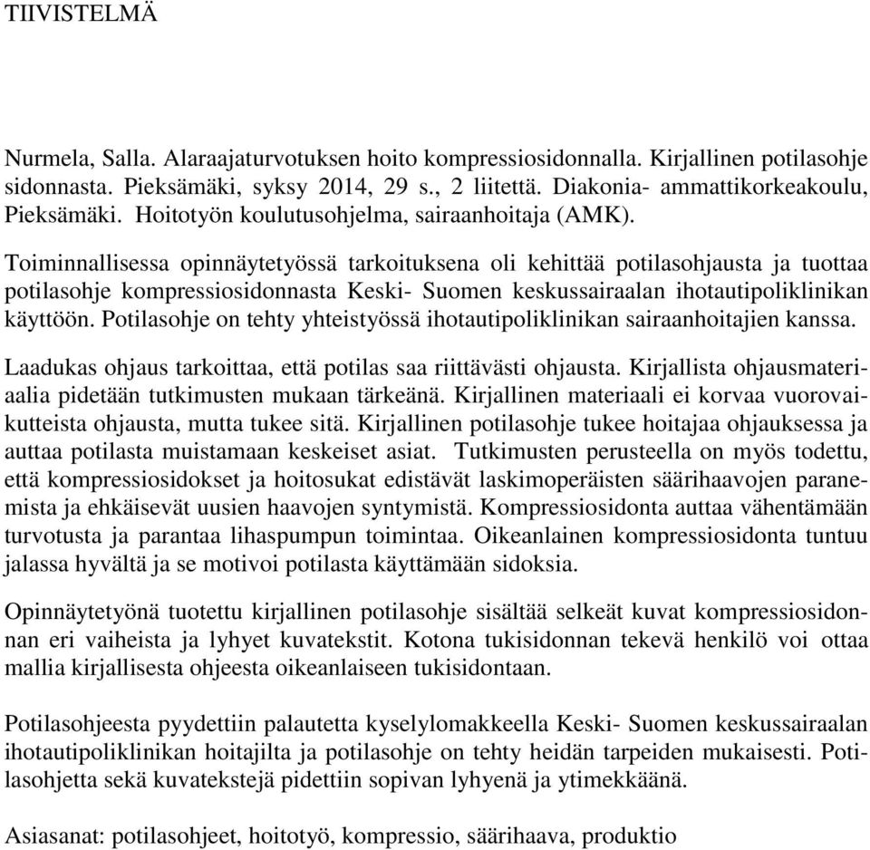 Toiminnallisessa opinnäytetyössä tarkoituksena oli kehittää potilasohjausta ja tuottaa potilasohje kompressiosidonnasta Keski- Suomen keskussairaalan ihotautipoliklinikan käyttöön.