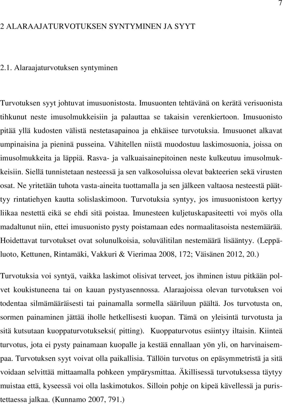 Imusuonet alkavat umpinaisina ja pieninä pusseina. Vähitellen niistä muodostuu laskimosuonia, joissa on imusolmukkeita ja läppiä. Rasva- ja valkuaisainepitoinen neste kulkeutuu imusolmukkeisiin.