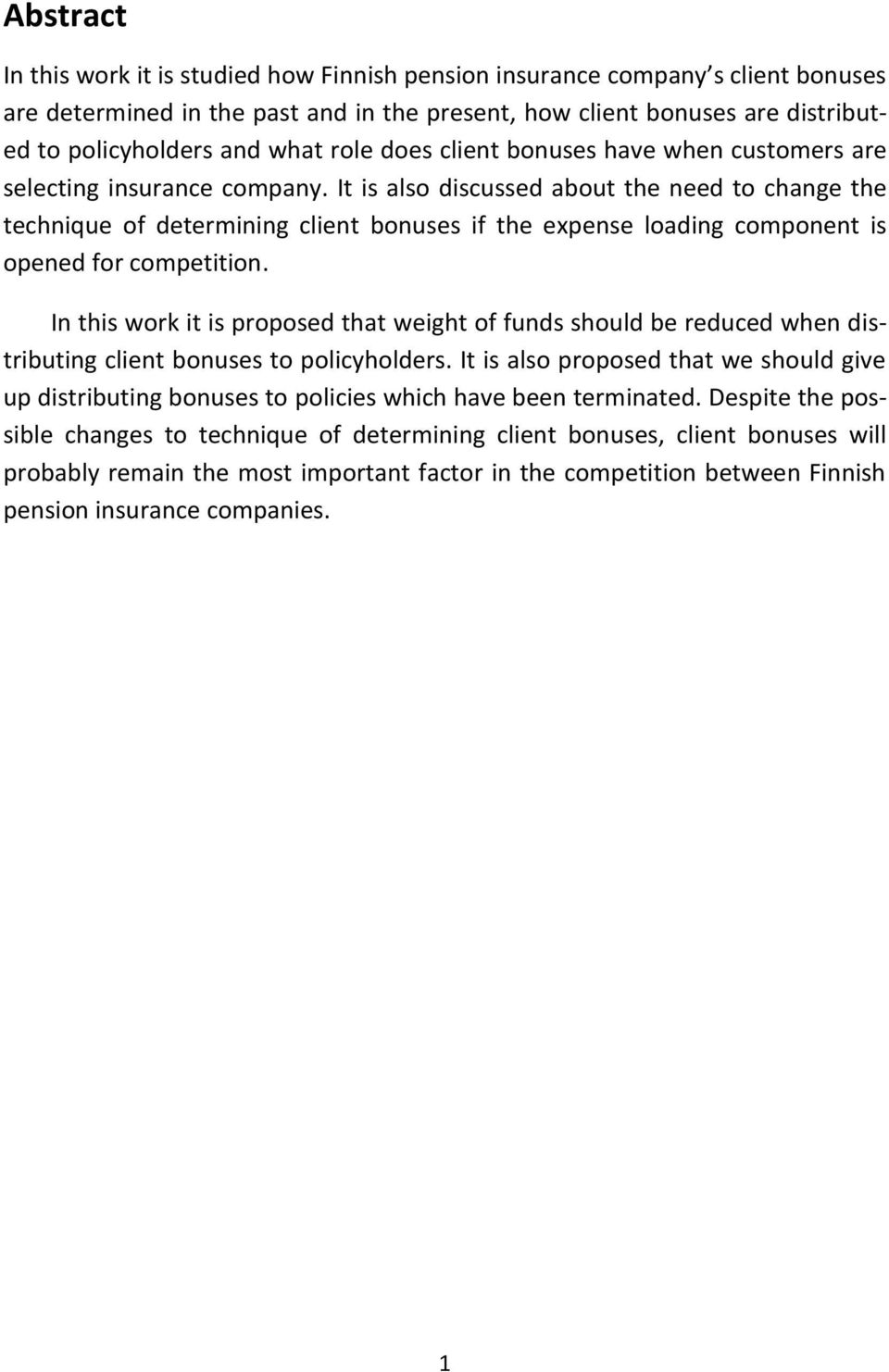 It is also discussed about the need to change the technique of determining client bonuses if the expense loading component is opened for competition.