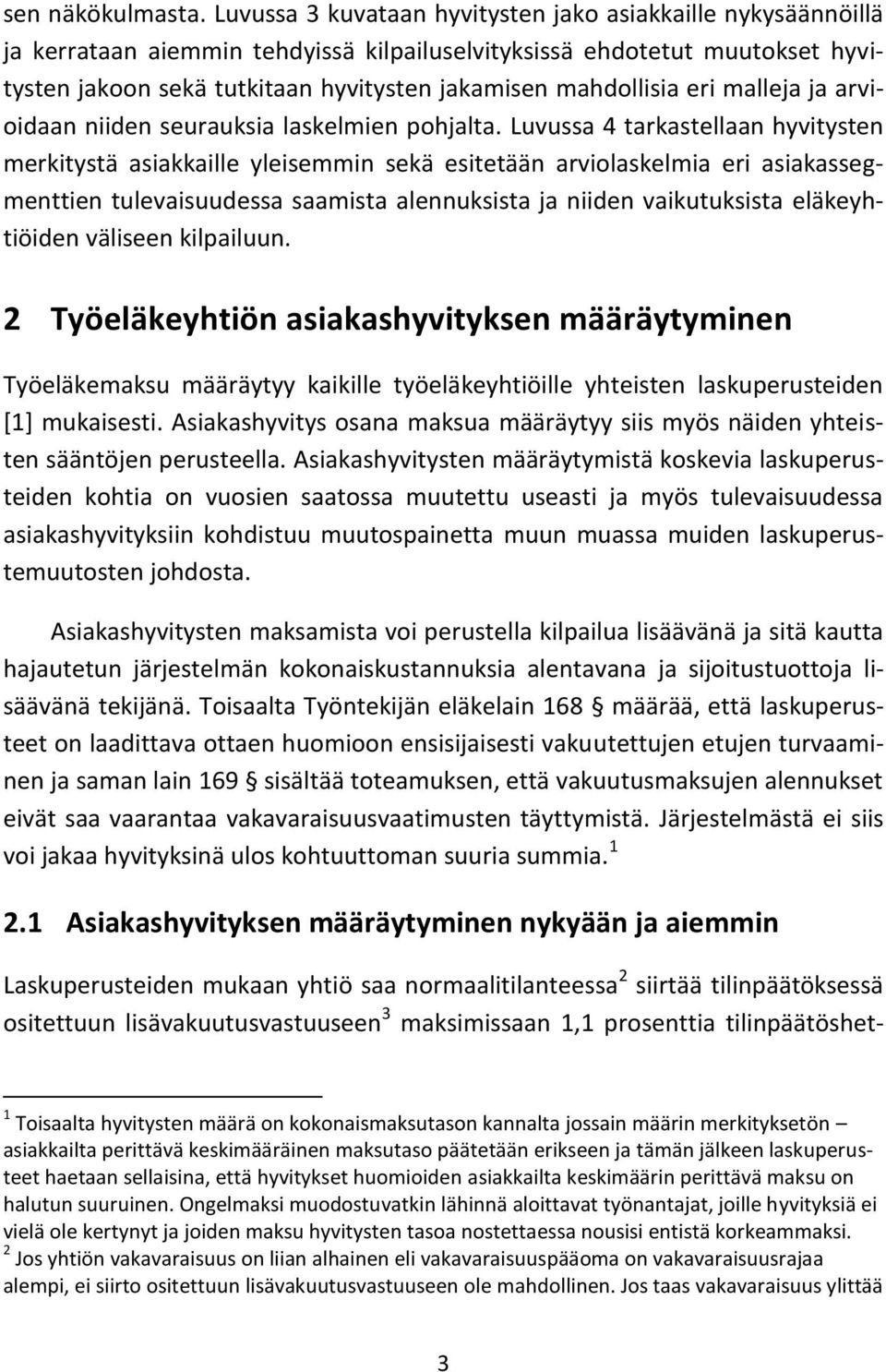 mahdollisia eri malleja ja arvioidaan niiden seurauksia laskelmien pohjalta.