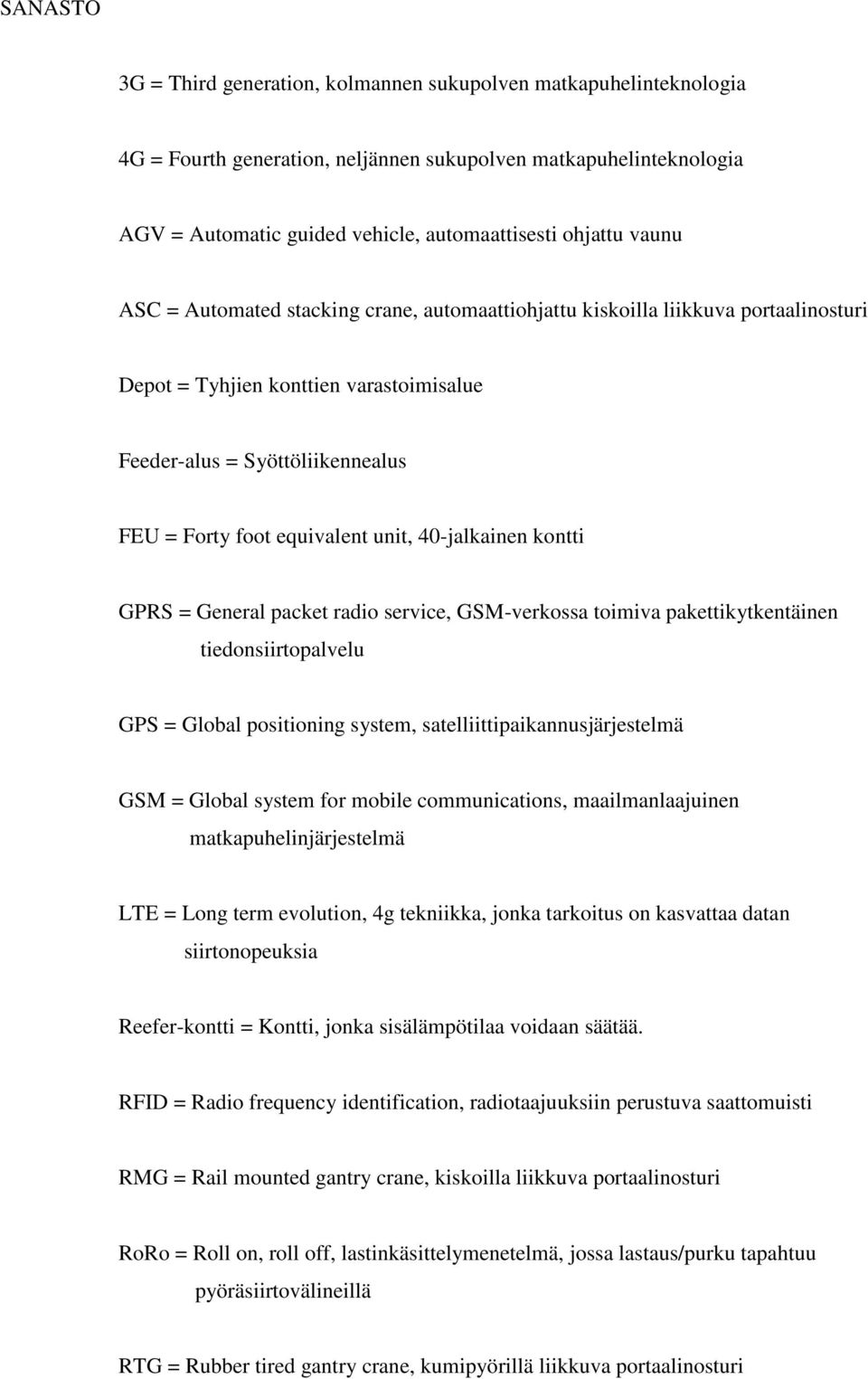 40-jalkainen kontti GPRS = General packet radio service, GSM-verkossa toimiva pakettikytkentäinen tiedonsiirtopalvelu GPS = Global positioning system, satelliittipaikannusjärjestelmä GSM = Global