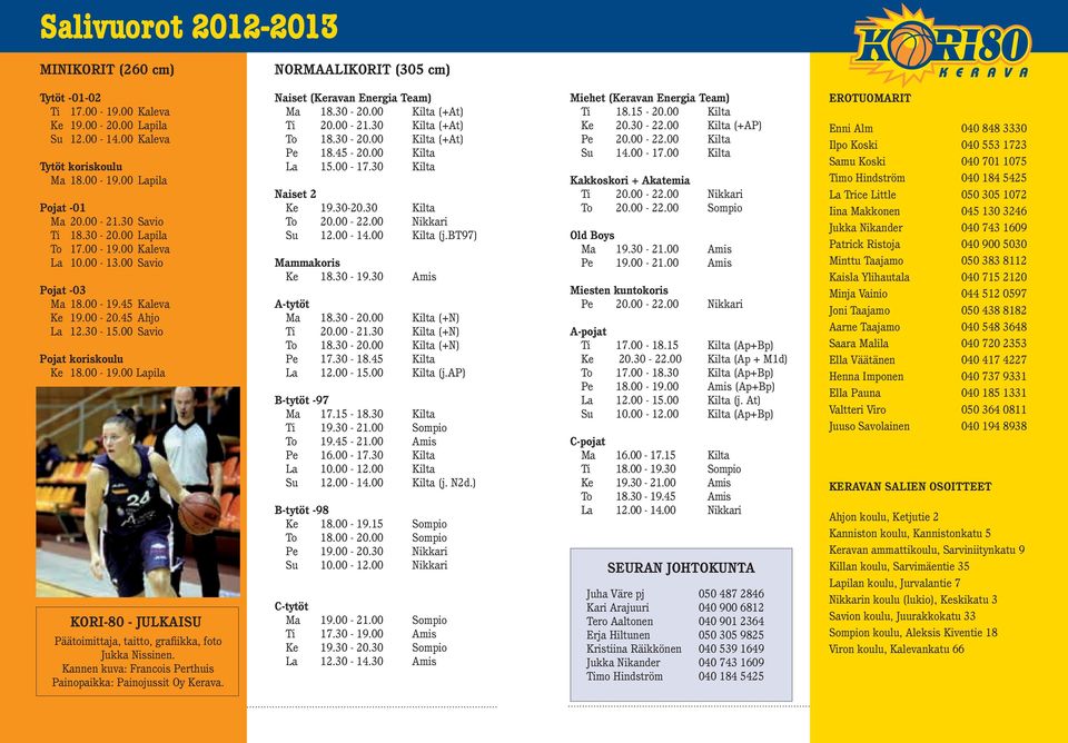 Kannen kuva: Francois Perthuis Painopaikka: Painojussit Oy Kerava. Naiset (Keravan Energia Team) Ma 18.30-20.00 Kilta (+At) Ti 20.00-21.30 Kilta (+At) To 18.30-20.00 Kilta (+At) Pe 18.45-20.