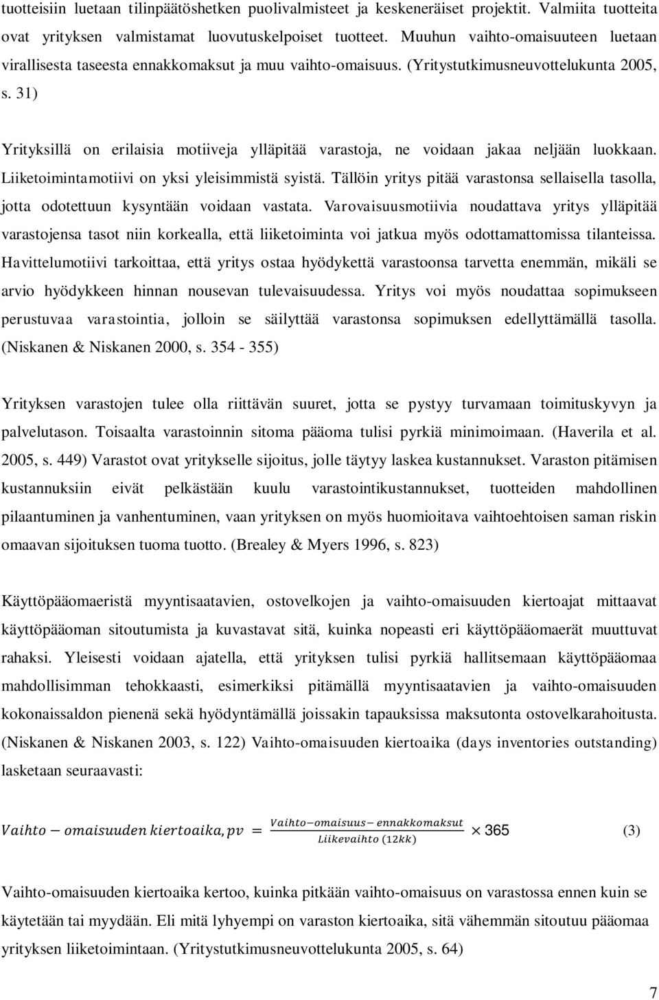 31) Yrityksillä on erilaisia motiiveja ylläpitää varastoja, ne voidaan jakaa neljään luokkaan. Liiketoimintamotiivi on yksi yleisimmistä syistä.