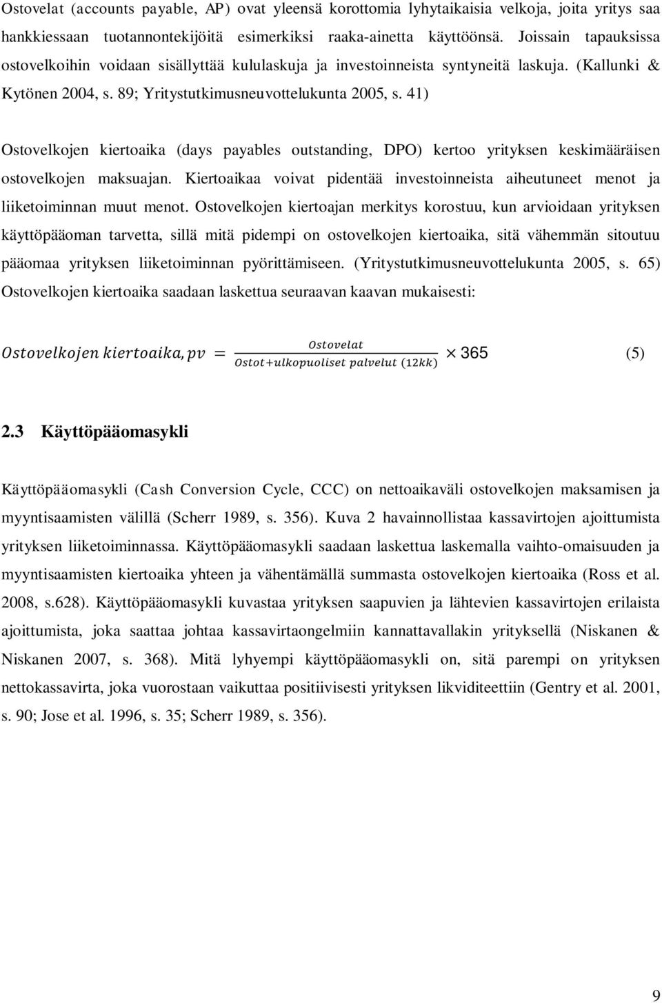 41) Ostovelkojen kiertoaika (days payables outstanding, DPO) kertoo yrityksen keskimääräisen ostovelkojen maksuajan.