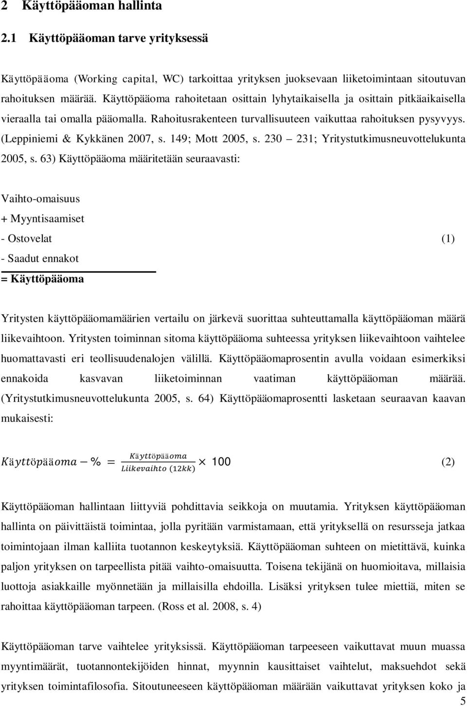 (Leppiniemi & Kykkänen 2007, s. 149; Mott 2005, s. 230 231; Yritystutkimusneuvottelukunta 2005, s.
