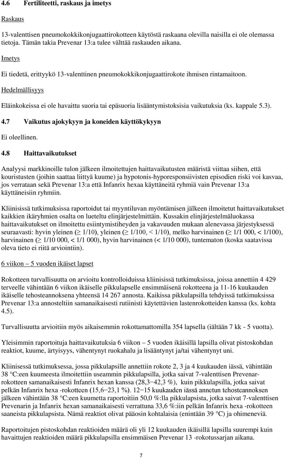 Hedelmällisyys Eläinkokeissa ei ole havaittu suoria tai epäsuoria lisääntymistoksisia vaikutuksia (ks. kappale 5.3). 4.