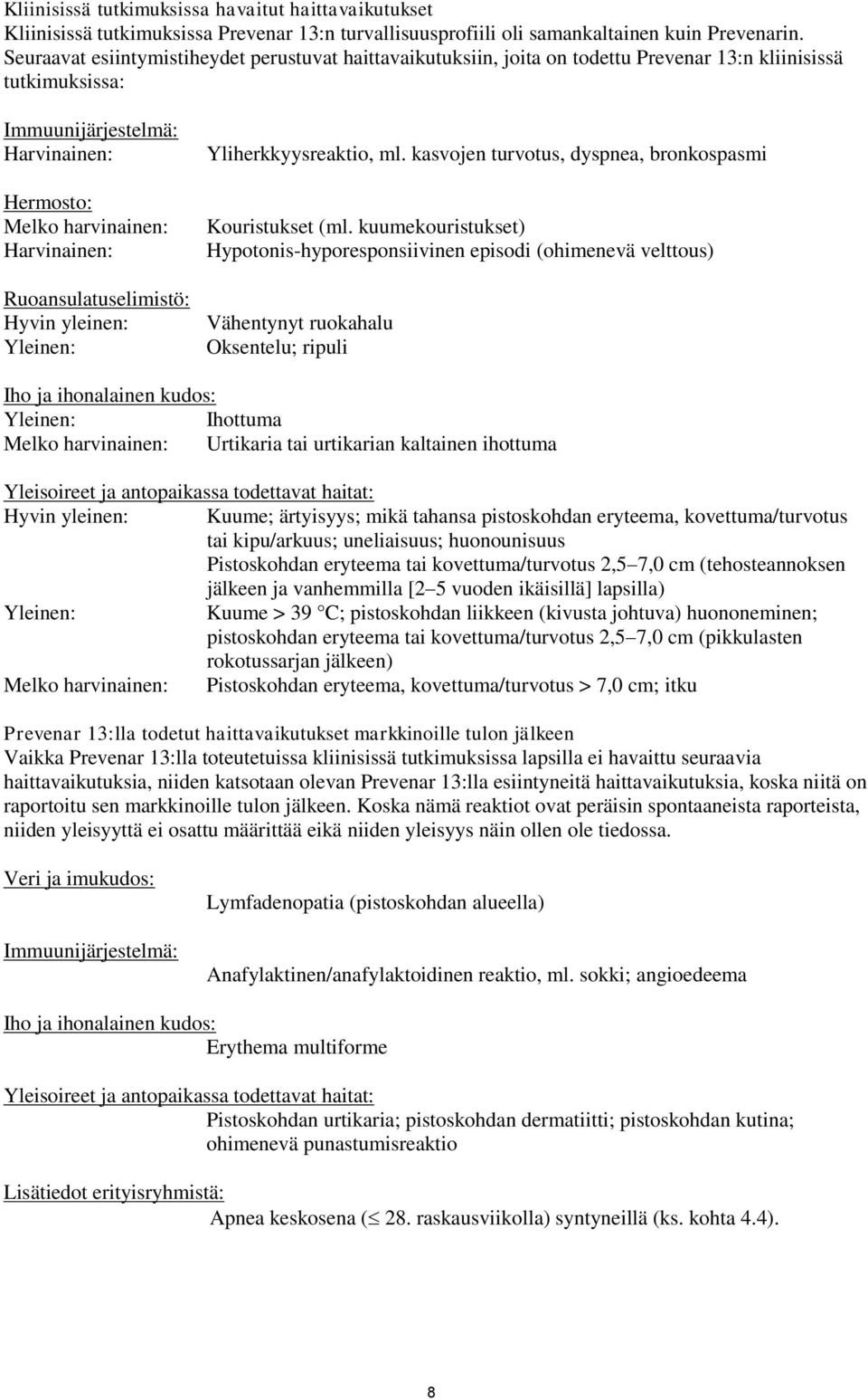 Ruoansulatuselimistö: Hyvin yleinen: Yleinen: Yliherkkyysreaktio, ml. kasvojen turvotus, dyspnea, bronkospasmi Kouristukset (ml.