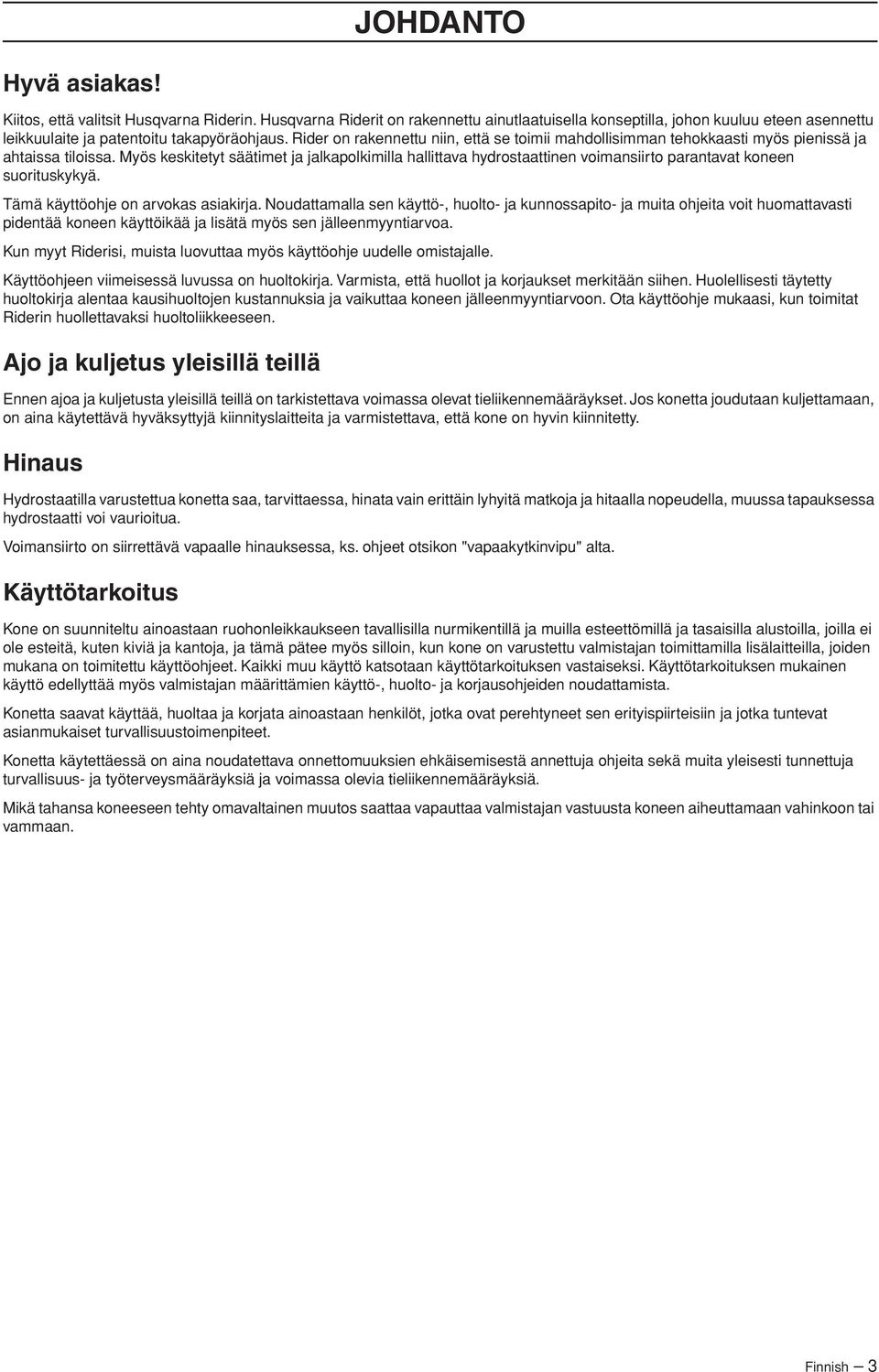 Myös keskitetyt säätimet ja jalkapolkimilla hallittava hydrostaattinen voimansiirto parantavat koneen suorituskykyä. Tämä käyttöohje on arvokas asiakirja.