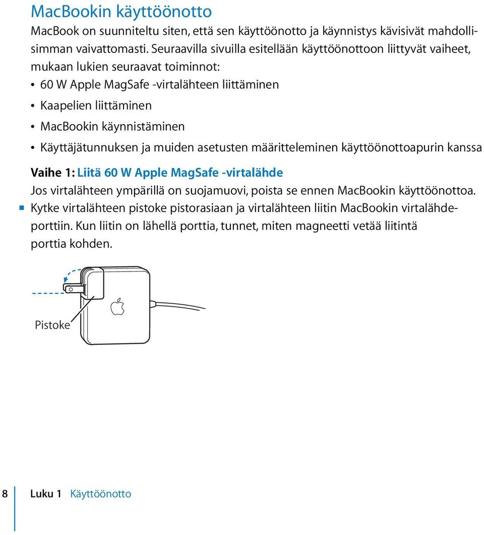 käynnistäminen Â Käyttäjätunnuksen ja muiden asetusten määritteleminen käyttöönottoapurin kanssa Vaihe 1: Liitä 60 W Apple MagSafe -virtalähde Jos virtalähteen ympärillä on suojamuovi,