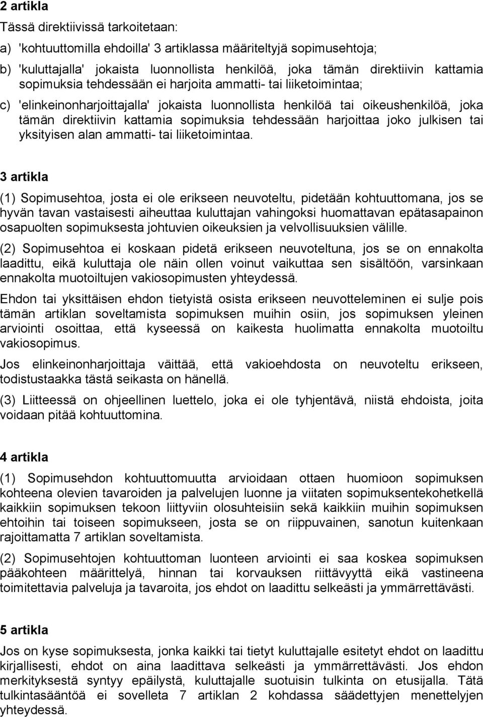 harjoittaa joko julkisen tai yksityisen alan ammatti- tai liiketoimintaa.
