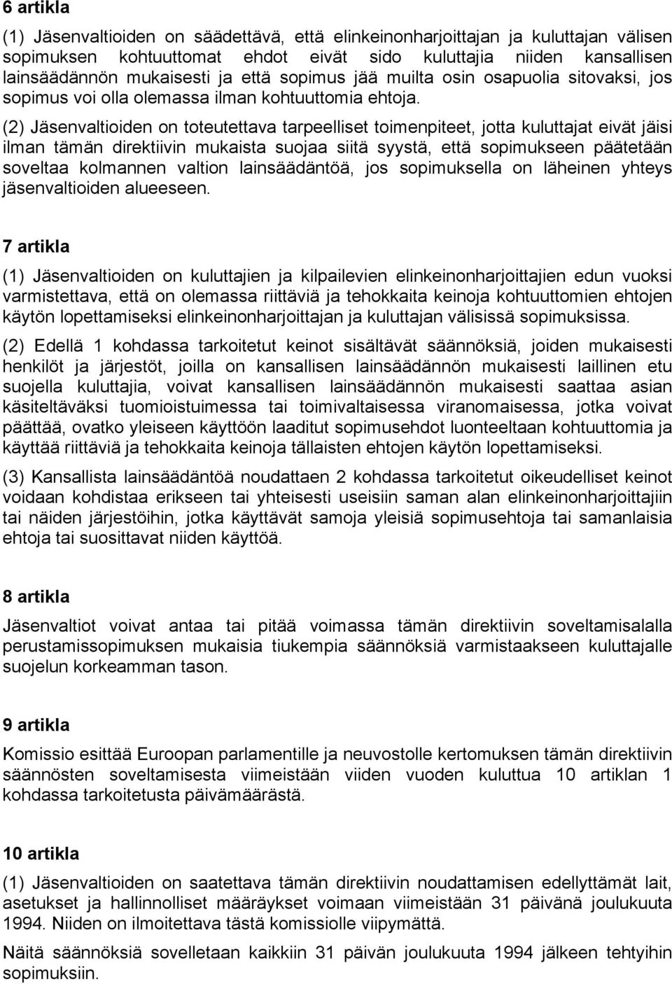 (2) Jäsenvaltioiden on toteutettava tarpeelliset toimenpiteet, jotta kuluttajat eivät jäisi ilman tämän direktiivin mukaista suojaa siitä syystä, että sopimukseen päätetään soveltaa kolmannen valtion