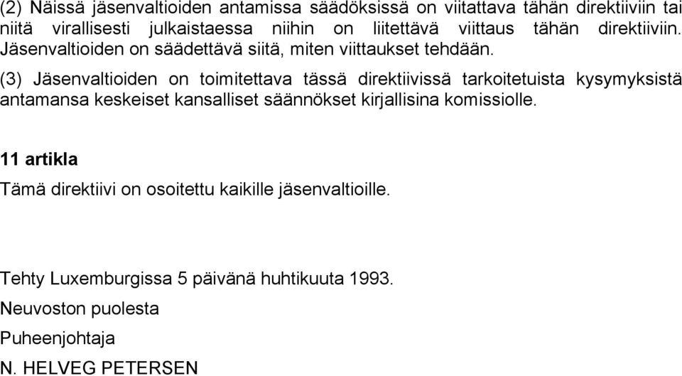 (3) Jäsenvaltioiden on toimitettava tässä direktiivissä tarkoitetuista kysymyksistä antamansa keskeiset kansalliset säännökset
