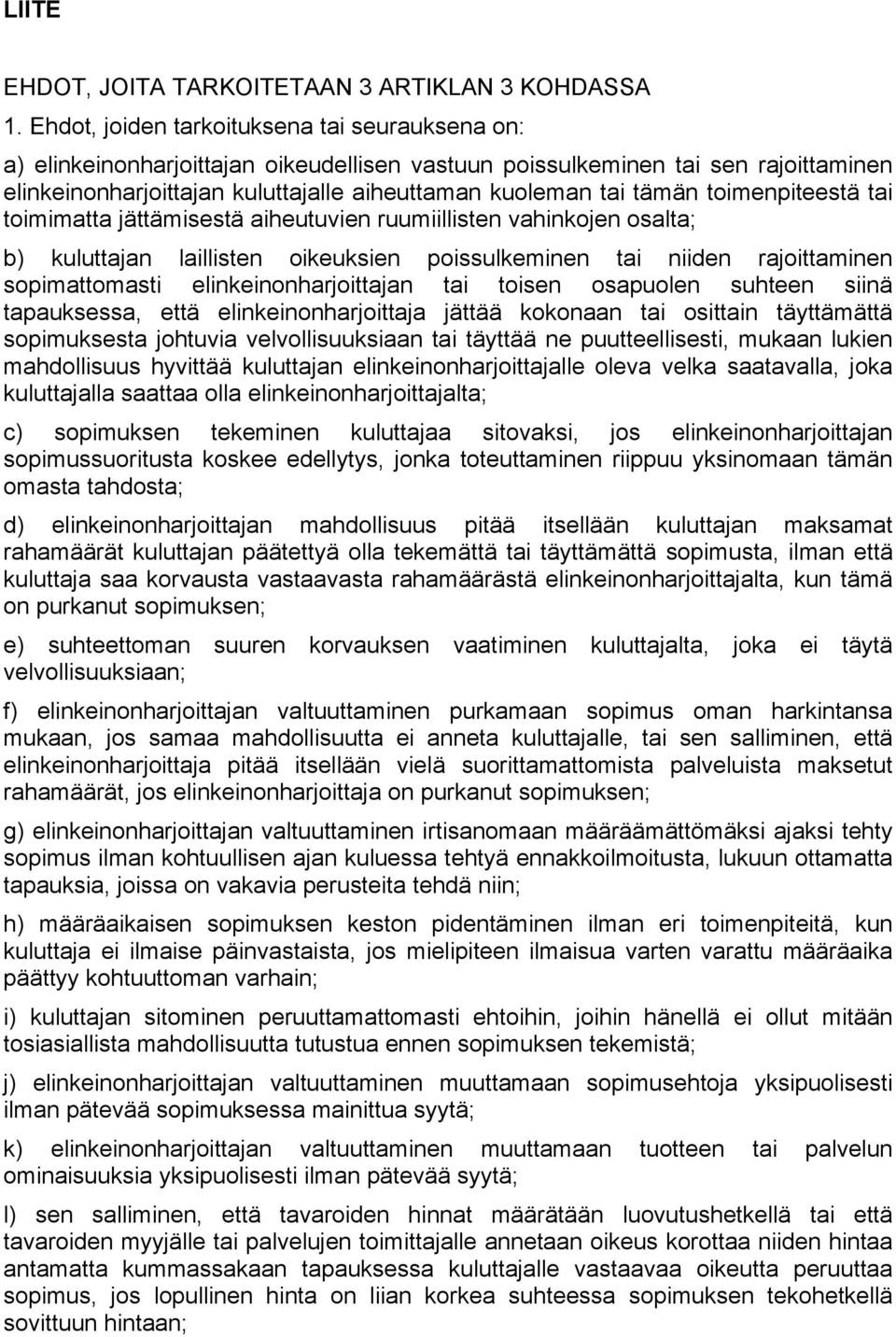 toimenpiteestä tai toimimatta jättämisestä aiheutuvien ruumiillisten vahinkojen osalta; b) kuluttajan laillisten oikeuksien poissulkeminen tai niiden rajoittaminen sopimattomasti