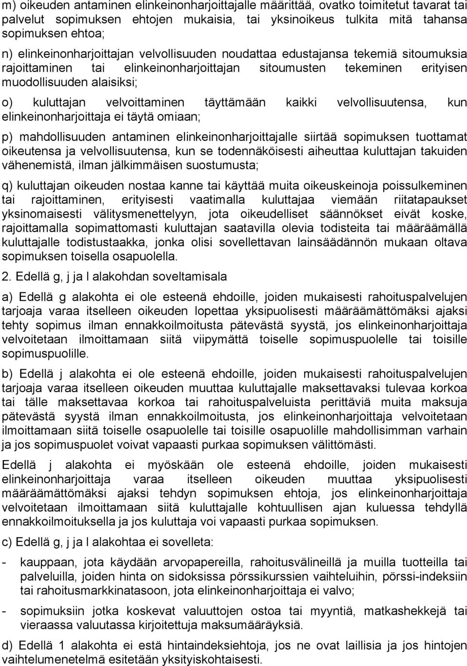 velvoittaminen täyttämään kaikki velvollisuutensa, kun elinkeinonharjoittaja ei täytä omiaan; p) mahdollisuuden antaminen elinkeinonharjoittajalle siirtää sopimuksen tuottamat oikeutensa ja