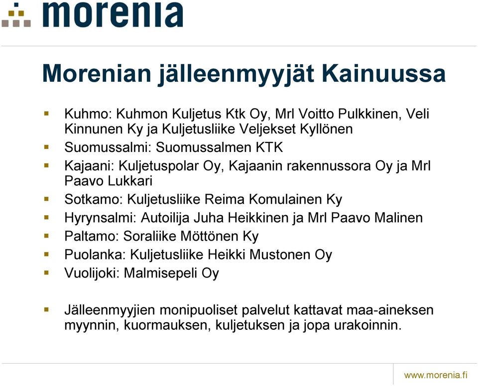 Komulainen Ky Hyrynsalmi: Autoilija Juha Heikkinen ja Mrl Paavo Malinen Paltamo: Soraliike Möttönen Ky Puolanka: Kuljetusliike Heikki