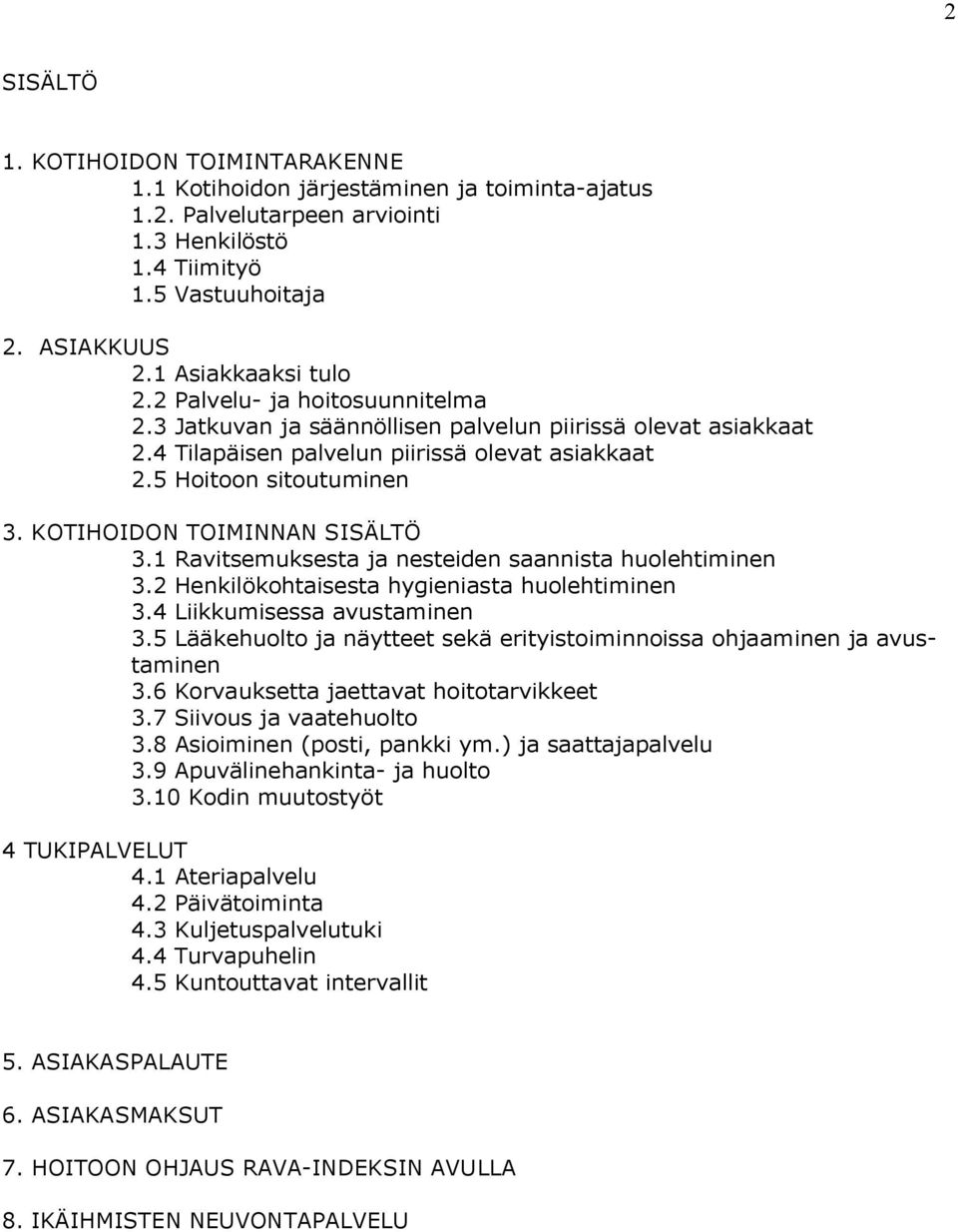 KOTIHOIDON TOIMINNAN SISÄLTÖ 3.1 Ravitsemuksesta ja nesteiden saannista huolehtiminen 3.2 Henkilökohtaisesta hygieniasta huolehtiminen 3.4 Liikkumisessa avustaminen 3.