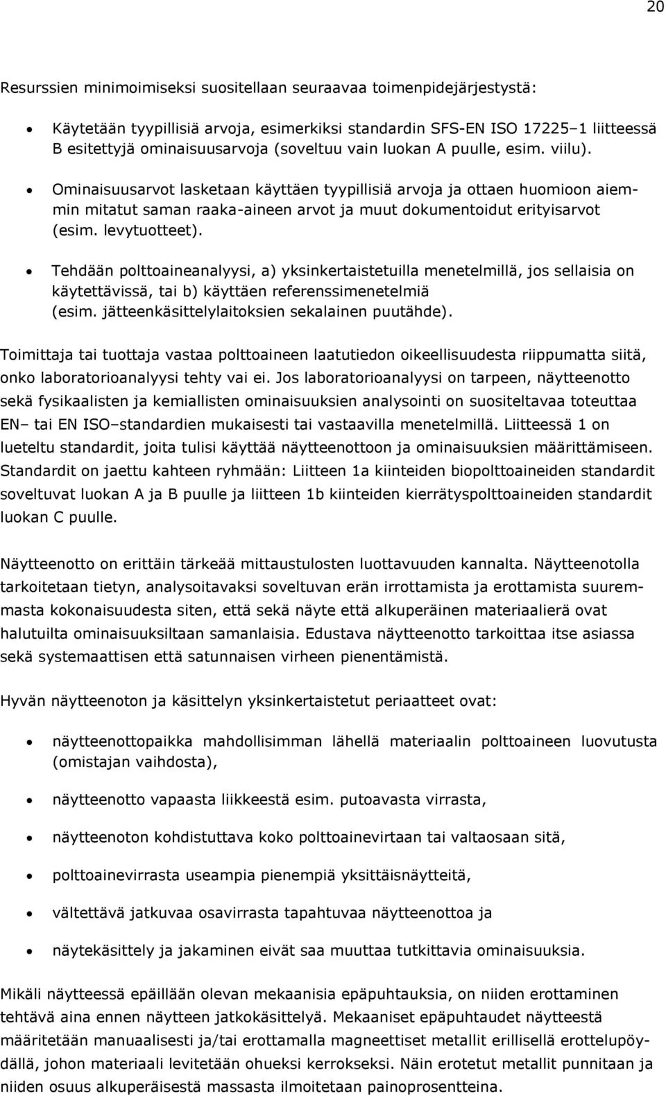 levytuotteet). Tehdään polttoaineanalyysi, a) yksinkertaistetuilla menetelmillä, jos sellaisia on käytettävissä, tai b) käyttäen referenssimenetelmiä (esim.