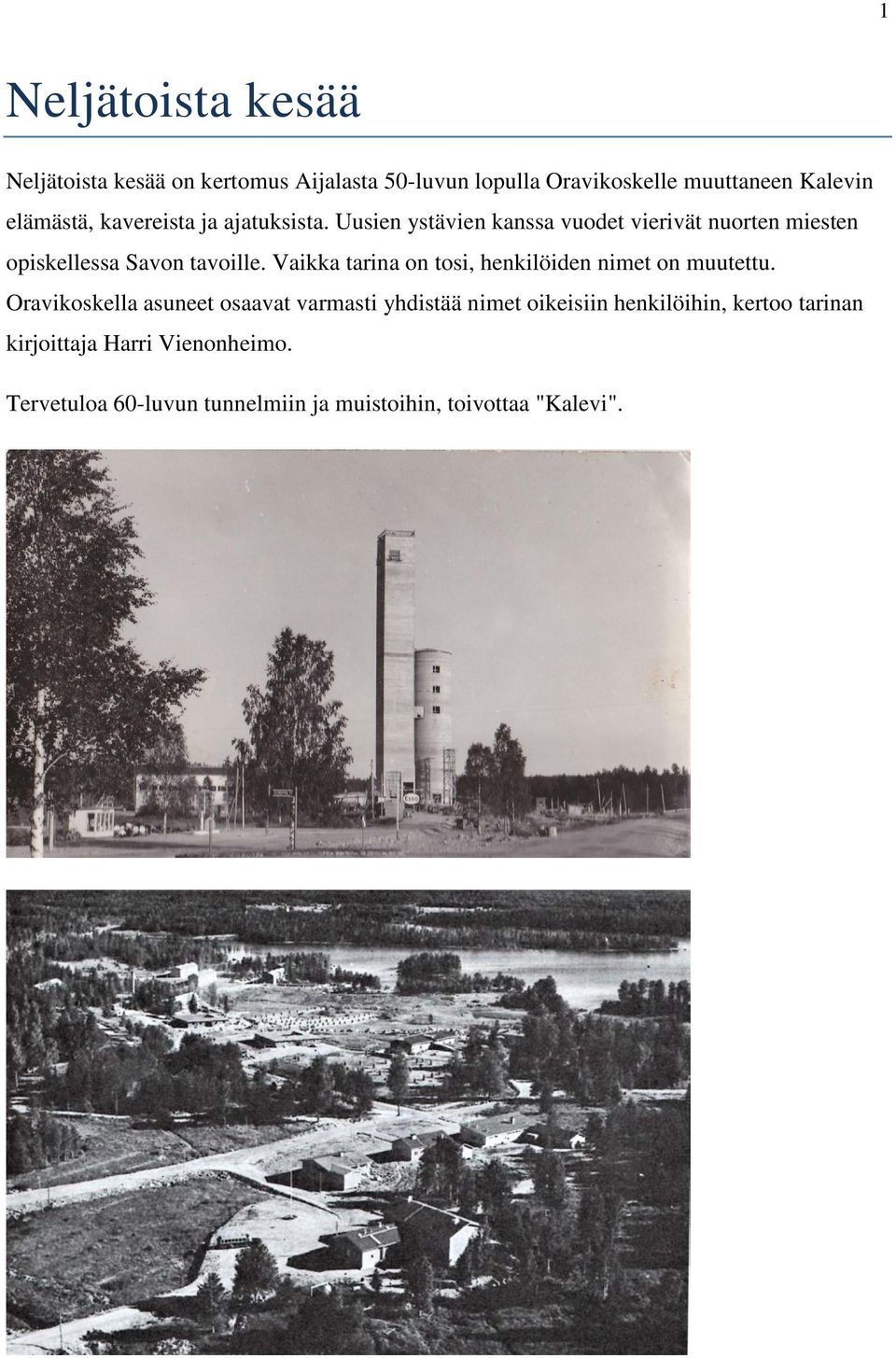 Uusien ystävien kanssa vuodet vierivät nuorten miesten opiskellessa Savon tavoille.