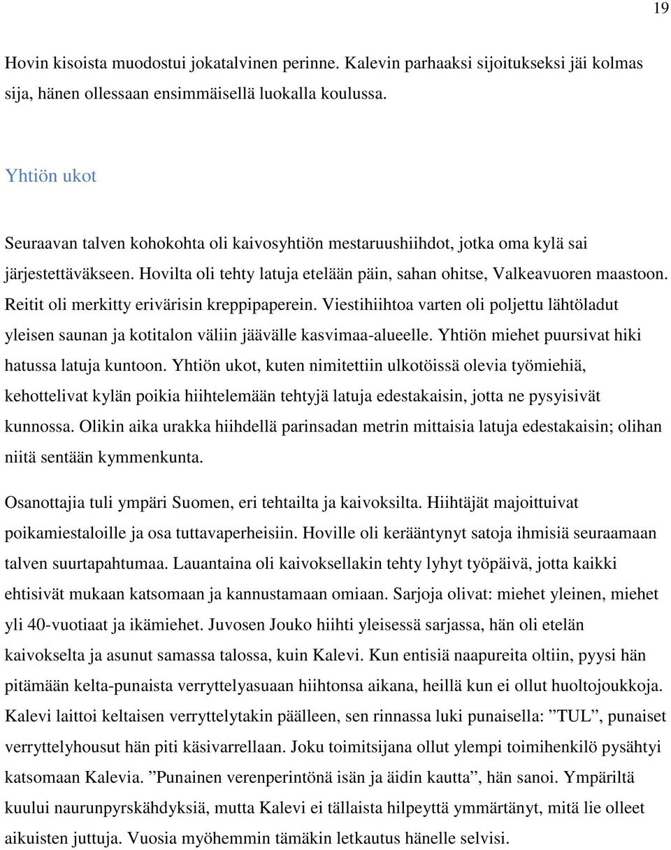 Reitit oli merkitty erivärisin kreppipaperein. Viestihiihtoa varten oli poljettu lähtöladut yleisen saunan ja kotitalon väliin jäävälle kasvimaa-alueelle.