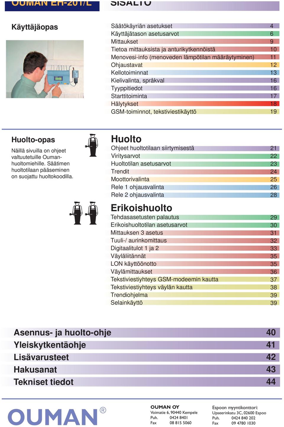 Oumanhuoltomiehille. Säätimen huoltotilaan pääseminen on suojattu huoltokoodilla.