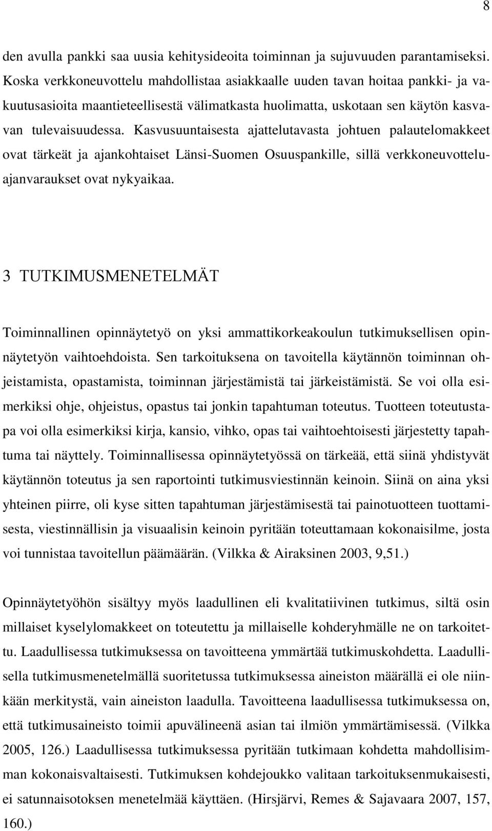 Kasvusuuntaisesta ajattelutavasta johtuen palautelomakkeet ovat tärkeät ja ajankohtaiset Länsi-Suomen Osuuspankille, sillä verkkoneuvotteluajanvaraukset ovat nykyaikaa.