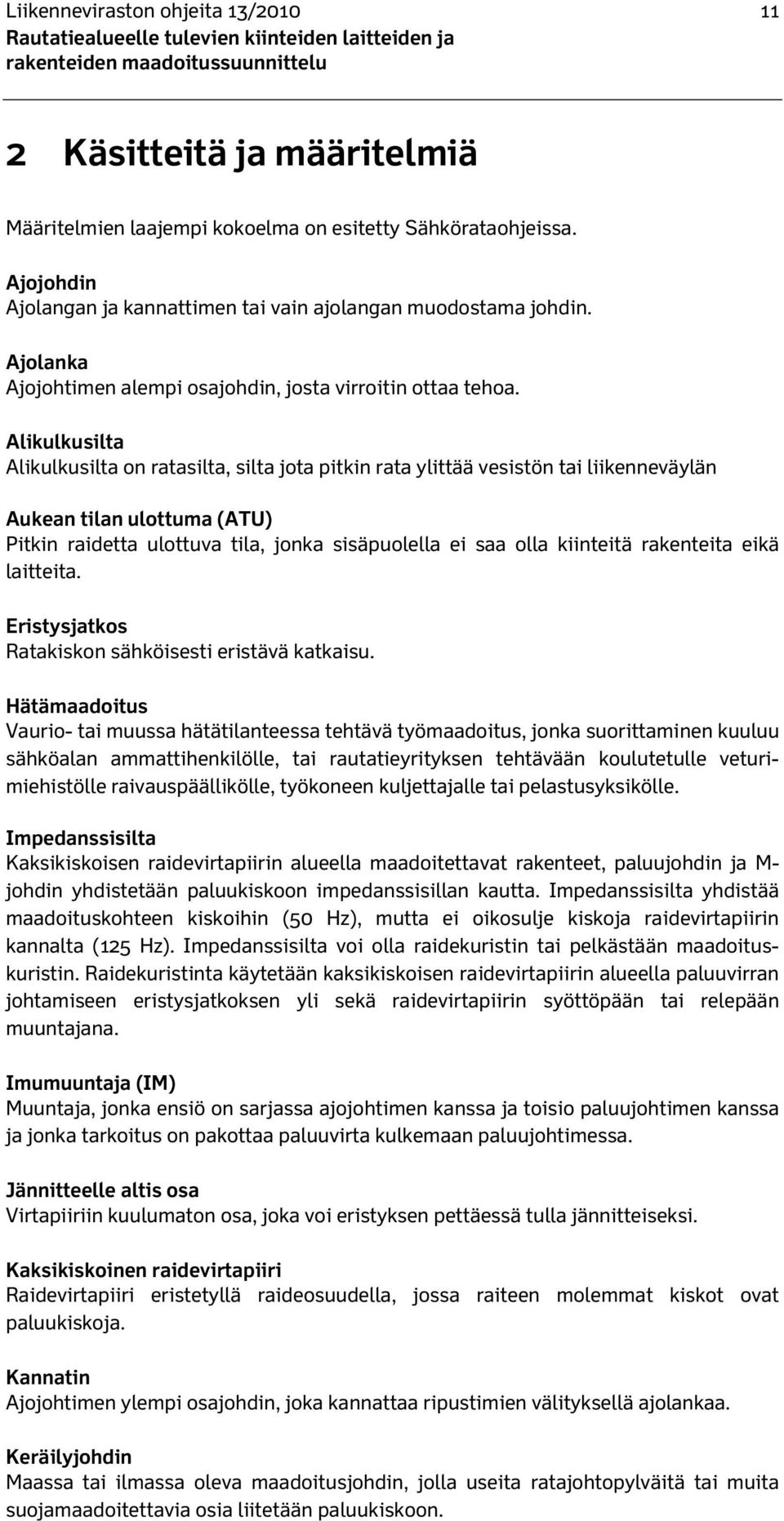 Alikulkusilta Alikulkusilta on ratasilta, silta jota pitkin rata ylittää vesistön tai liikenneväylän Aukean tilan ulottuma (ATU) Pitkin raidetta ulottuva tila, jonka sisäpuolella ei saa olla