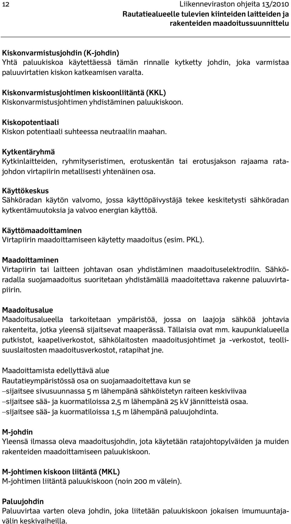 Kiskopotentiaali Kiskon potentiaali suhteessa neutraaliin maahan.