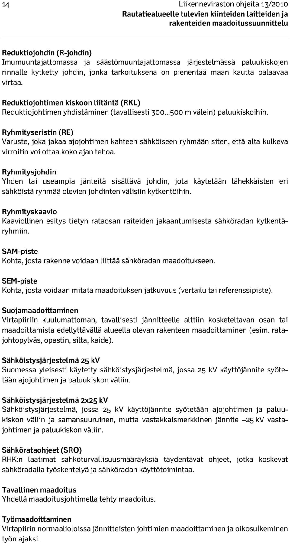 Reduktiojohtimen kiskoon liitäntä (RKL) Reduktiojohtimen yhdistäminen (tavallisesti 300...500 m välein) paluukiskoihin.
