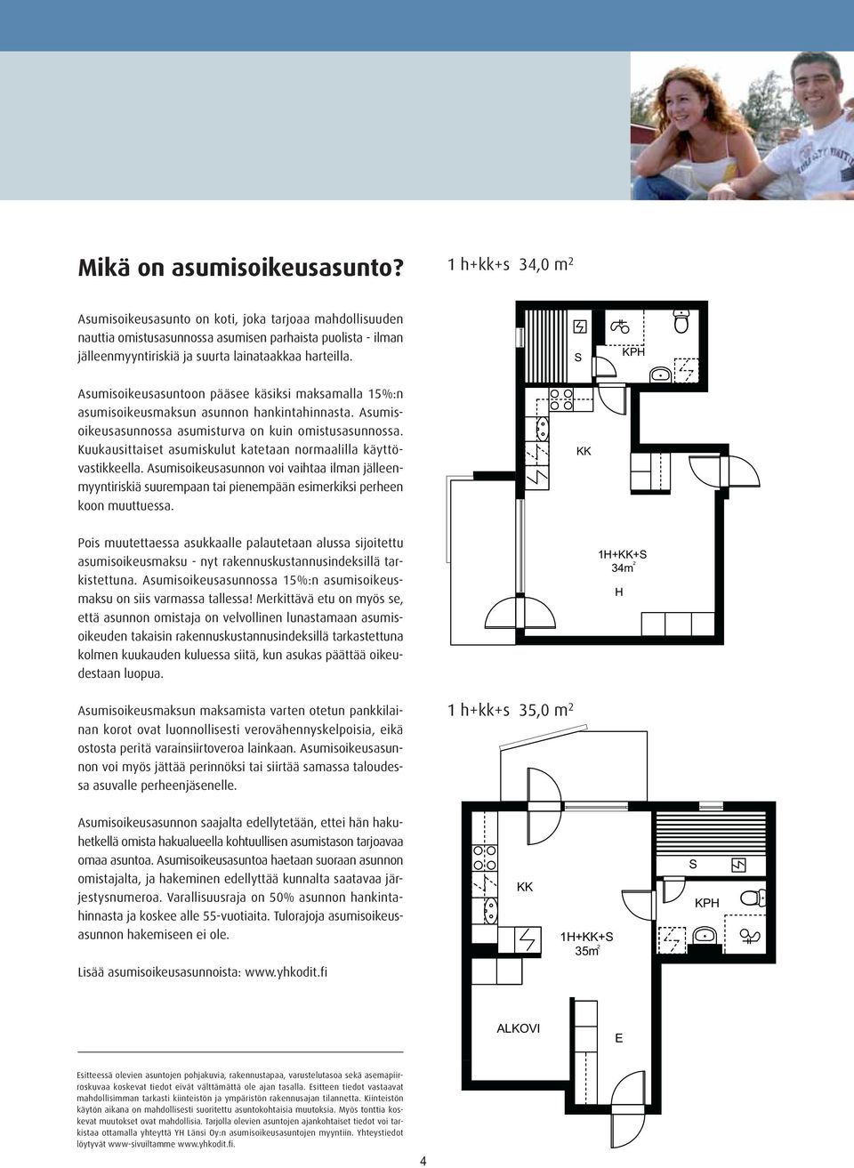 Asumisoikeusasuntoon pääsee käsiksi maksamalla 15%:n asumisoikeusmaksun asunnon hankintahinnasta. Asumisoikeusasunnossa asumisturva on kuin omistusasunnossa.