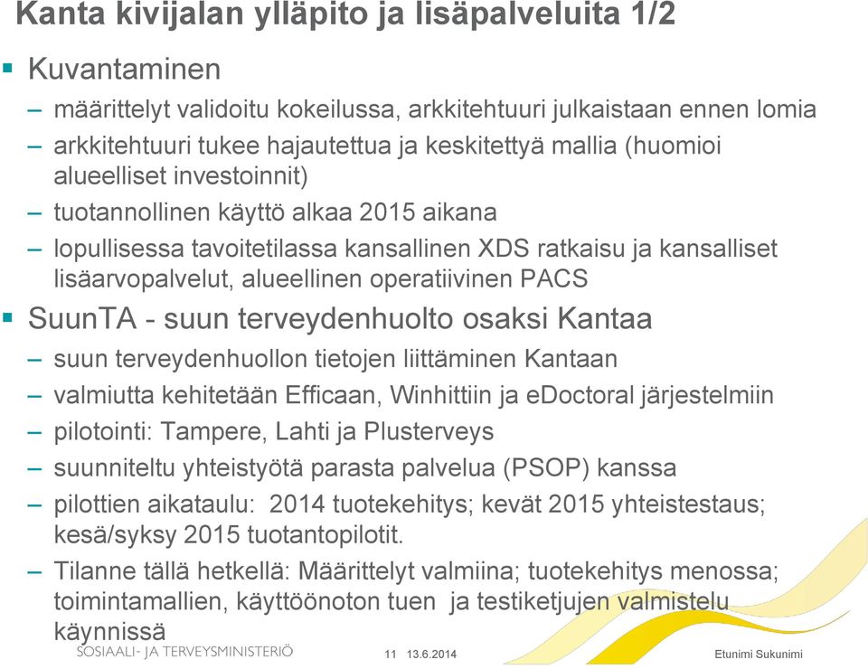 terveydenhuolto osaksi Kantaa suun terveydenhuollon tietojen liittäminen Kantaan valmiutta kehitetään Efficaan, Winhittiin ja edoctoral järjestelmiin pilotointi: Tampere, Lahti ja Plusterveys