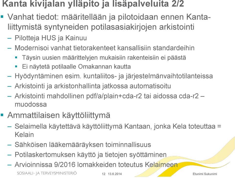 kuntaliitos- ja järjestelmänvaihtotilanteissa Arkistointi ja arkistonhallinta jatkossa automatisoitu Arkistointi mahdollinen pdf/a/plain+cda-r2 tai aidossa cda-r2 muodossa Ammattilaisen