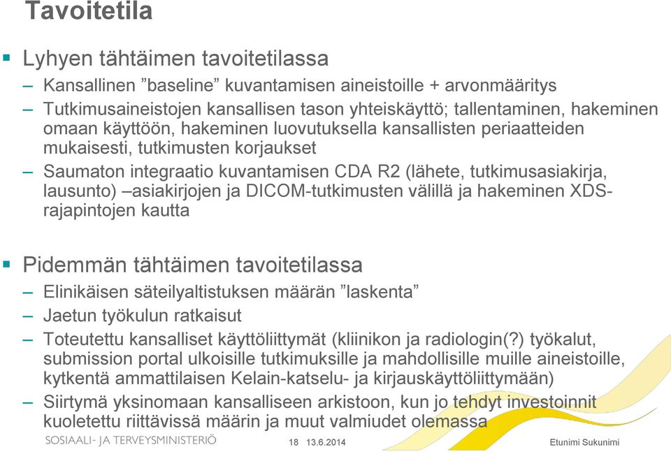 välillä ja hakeminen XDSrajapintojen kautta Pidemmän tähtäimen tavoitetilassa Elinikäisen säteilyaltistuksen määrän laskenta Jaetun työkulun ratkaisut Toteutettu kansalliset käyttöliittymät