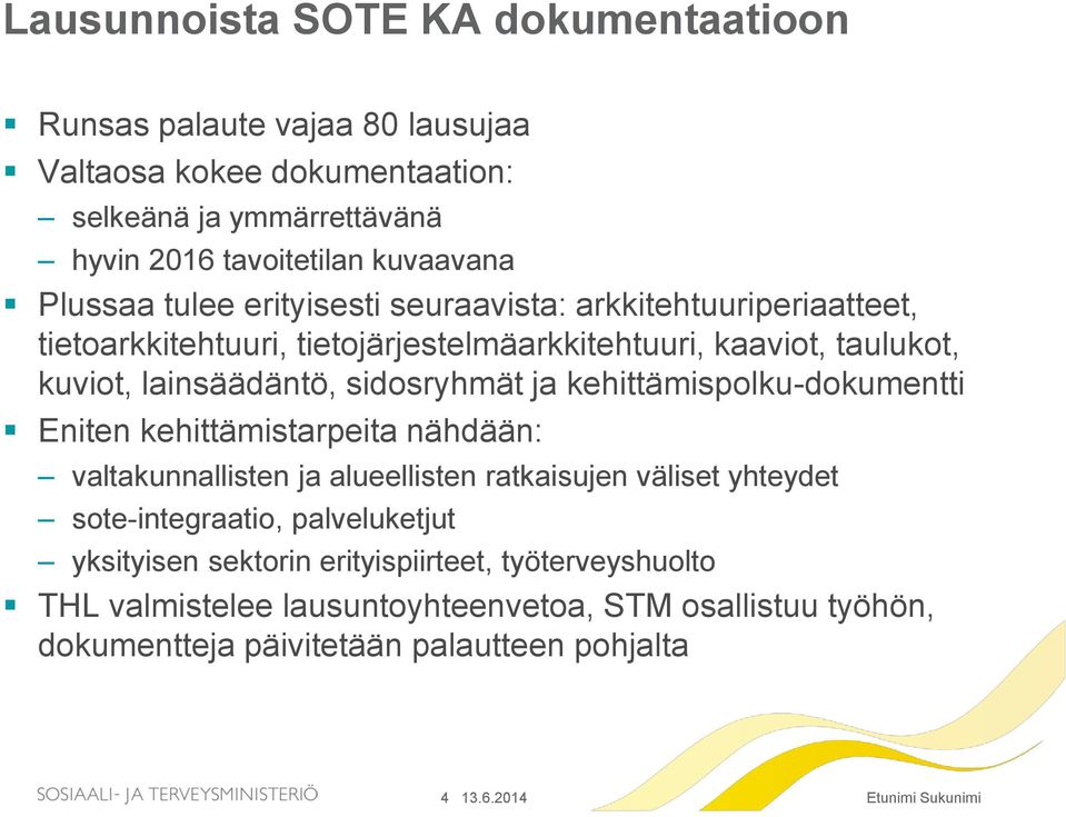 sidosryhmät ja kehittämispolku-dokumentti Eniten kehittämistarpeita nähdään: valtakunnallisten ja alueellisten ratkaisujen väliset yhteydet sote-integraatio,