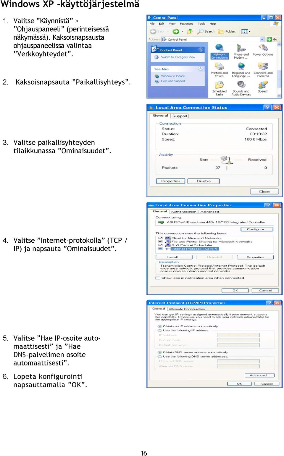 Valitse paikallisyhteyden tilaikkunassa Ominaisuudet. 4.