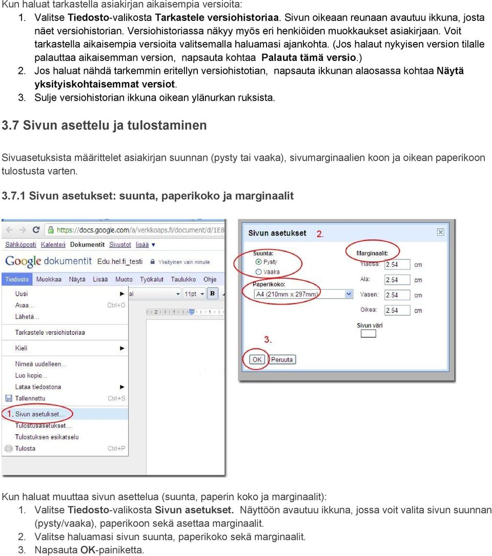 (Jos halaut nykyisen version tilalle palauttaa aikaisemman version, napsauta kohtaa Palauta tämä versio.) 2.