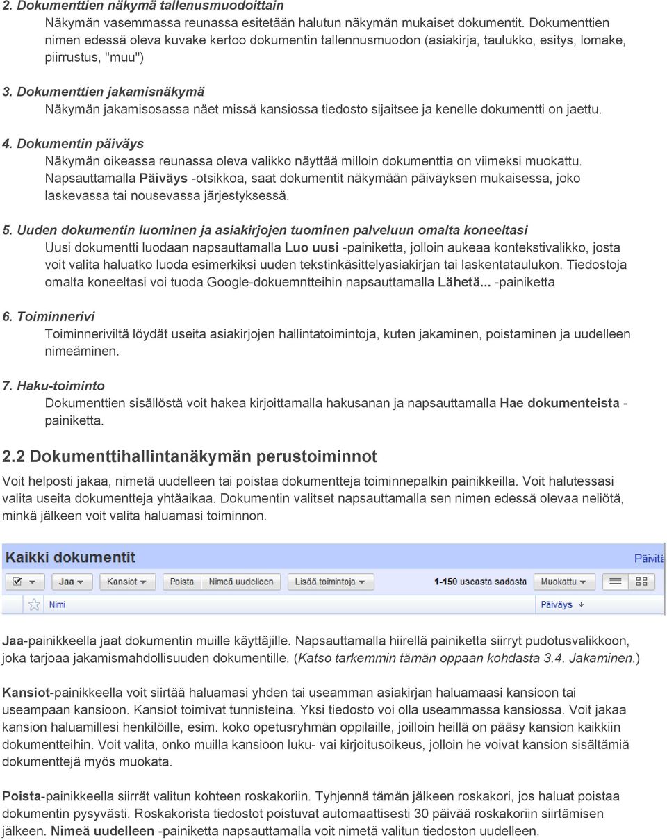 Dokumenttien jakamisnäkymä Näkymän jakamisosassa näet missä kansiossa tiedosto sijaitsee ja kenelle dokumentti on jaettu. 4.