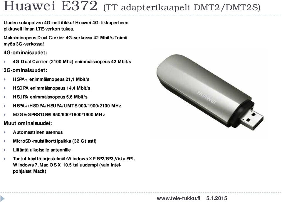 4G-ominaisuudet: 4G Dual Carrier (2100 Mhz) enimmäisnopeus 42 Mbit/s 3G-ominaisuudet: HSPA+ enimmäisnopeus 21,1 Mbit/s HSDPA enimmäisnopeus 14,4 Mbit/s HSUPA enimmäisnopeus 5,6