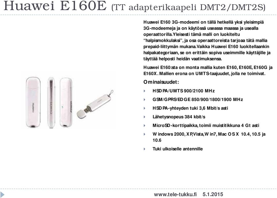 Vaikka Huawei E160 luokitellaankin halpakategoriaan, se on erittäin sopiva useimmille käyttäjille ja täyttää helposti heidän vaatimuksensa.