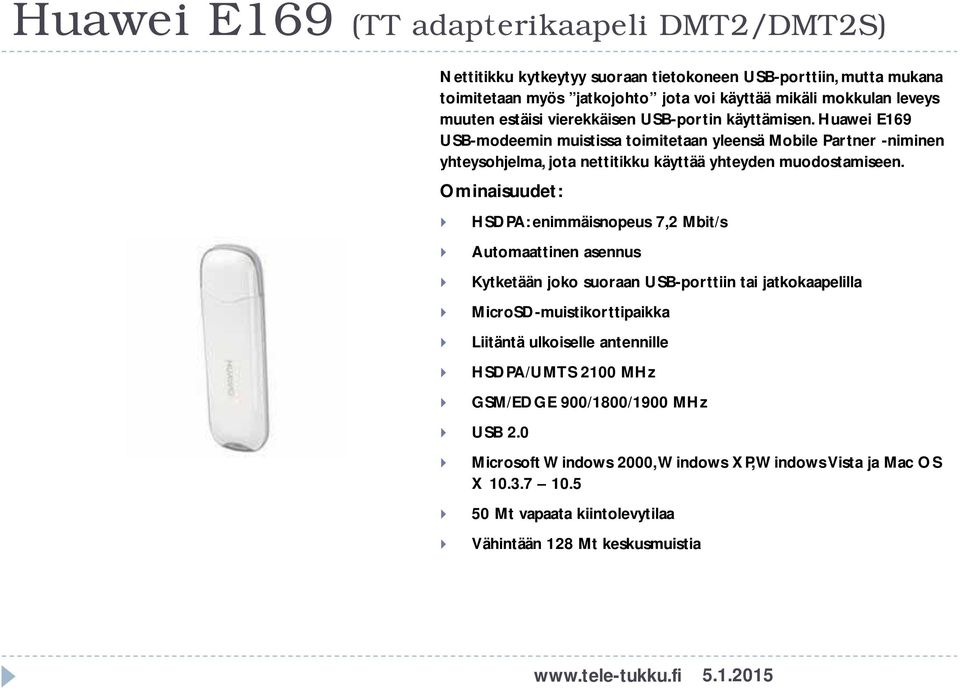 Huawei E169 USB-modeemin muistissa toimitetaan yleensä Mobile Partner -niminen yhteysohjelma, jota nettitikku käyttää yhteyden muodostamiseen.