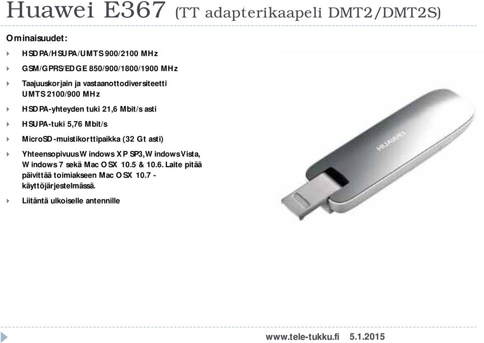 MicroSD-muistikorttipaikka (32 Gt asti) Yhteensopivuus Windows XP SP3, Windows Vista, Windows 7 sekä Mac OSX 10.5 & 10.6.