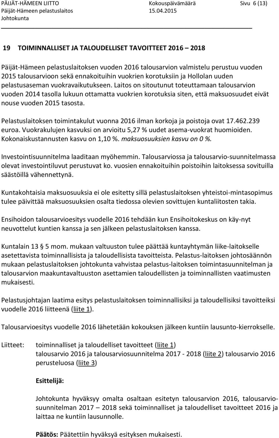 vuokrien korotuksiin ja Hollolan uuden pelastusaseman vuokravaikutukseen.