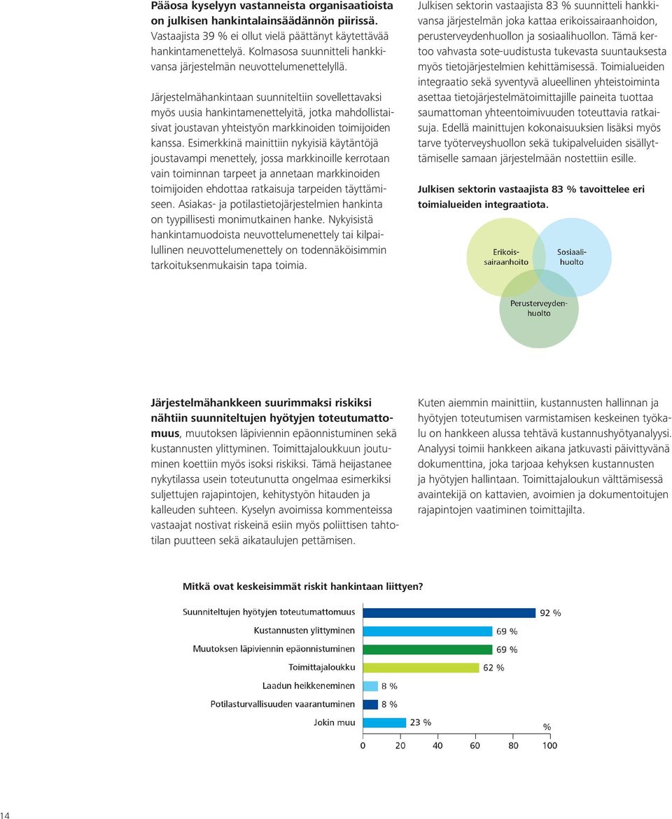 Järjestelmähankintaan suunniteltiin sovellettavaksi myös uusia hankintamenettelyitä, jotka mahdollistaisivat joustavan yhteistyön markkinoiden toimijoiden kanssa.