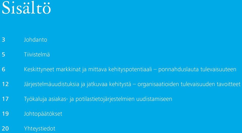 ja jatkuvaa kehitystä organisaatioiden tulevaisuuden tavoitteet 17 Työkaluja