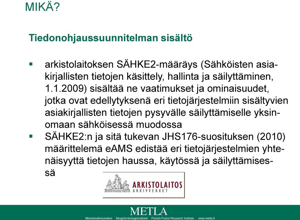 1.2009) sisältää ne vaatimukset ja ominaisuudet, jotka ovat edellytyksenä eri tietojärjestelmiin sisältyvien