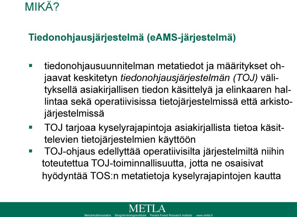 tietojärjestelmissä että arkistojärjestelmissä TOJ tarjoaa kyselyrajapintoja asiakirjallista tietoa käsittelevien tietojärjestelmien