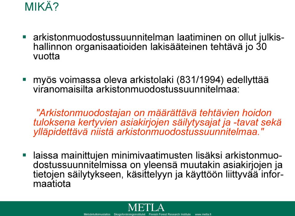 kertyvien asiakirjojen säilytysajat ja -tavat sekä ylläpidettävä niistä arkistonmuodostussuunnitelmaa.