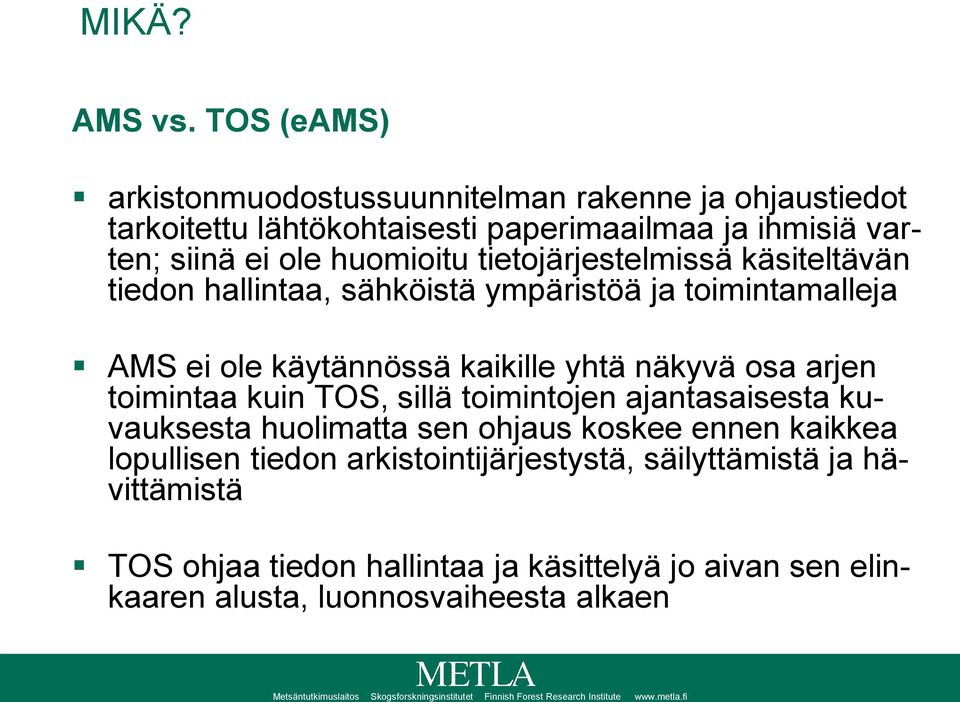 huomioitu tietojärjestelmissä käsiteltävän tiedon hallintaa, sähköistä ympäristöä ja toimintamalleja AMS ei ole käytännössä kaikille yhtä näkyvä