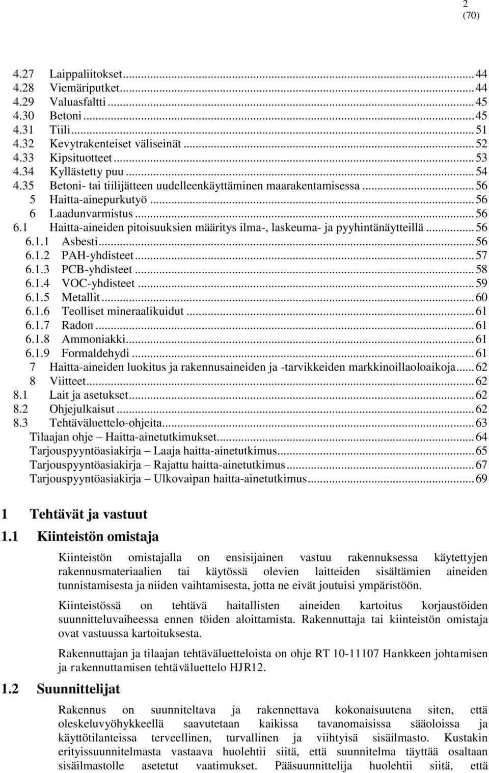 .. 56 6.1.1 Asbesti... 56 6.1.2 PAH-yhdisteet... 57 6.1.3 PCB-yhdisteet... 58 6.1.4 VOC-yhdisteet... 59 6.1.5 Metallit... 60 6.1.6 Teolliset mineraalikuidut... 61 6.1.7 Radon... 61 6.1.8 Ammoniakki.