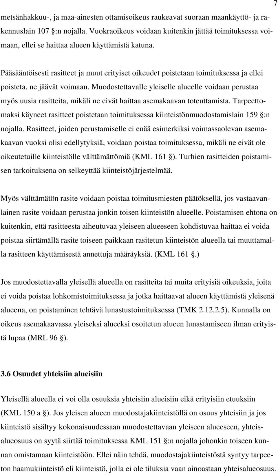 Pääsääntöisesti rasitteet ja muut erityiset oikeudet poistetaan toimituksessa ja ellei poisteta, ne jäävät voimaan.